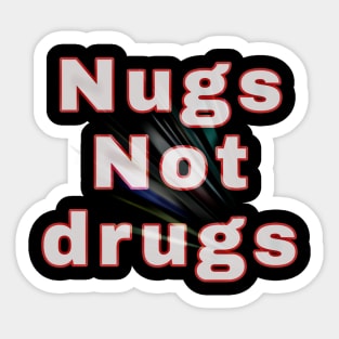 Nugs not drugs Sticker